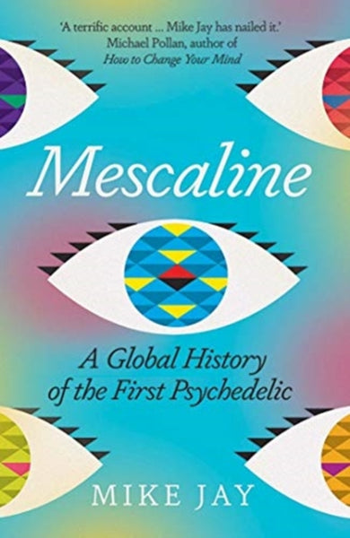 Mescaline : A Global History of the First Psychedelic-9780300257502