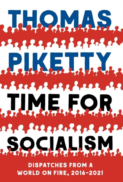 TIME FOR SOCIALISM DISPATCHES FROM A WORLD ON FIRE, 2016-2021-9780300259667