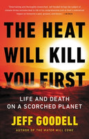 The Heat Will Kill You First : Life and Death on a Scorched Planet-9780316497572