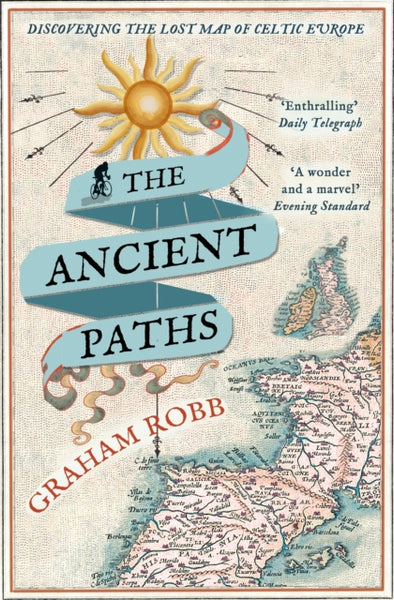 The Ancient Paths : Discovering the Lost Map of Celtic Europe-9780330531511