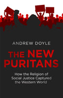 The New Puritans : How the Religion of Social Justice Captured the Western World-9780349135311