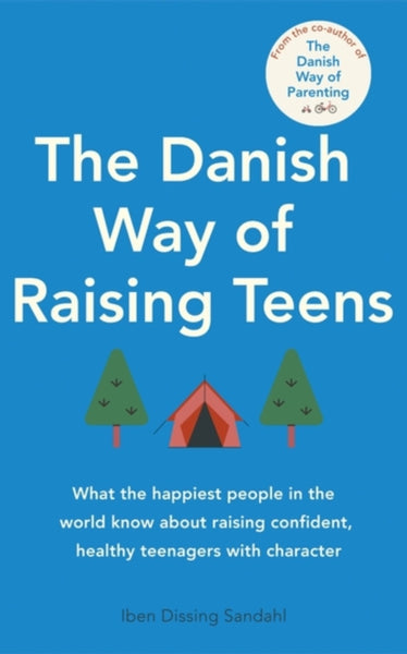The Danish Way of Raising Teens : What the happiest people in the world know about raising confident, healthy teenagers with character-9780349435732
