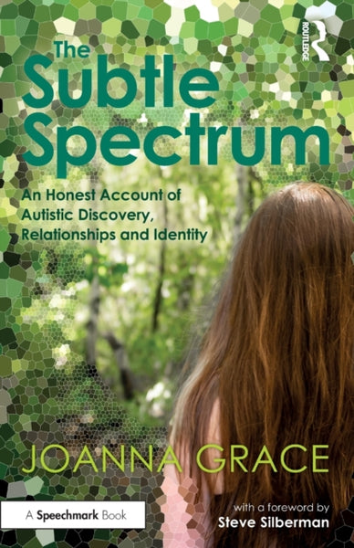 The Subtle Spectrum : An Honest Account of Autistic Discovery, Relationships and Identity-9780367709235