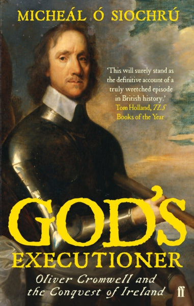 God's Executioner : Oliver Cromwell and the Conquest of Ireland-9780571218462