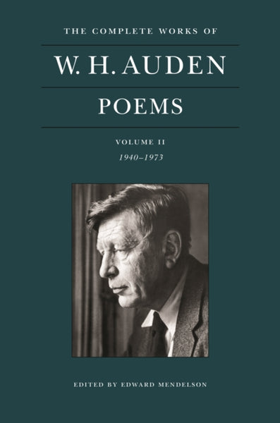 The Complete Works of W. H. Auden: Poems, Volume II : 1940-1973-9780691219301