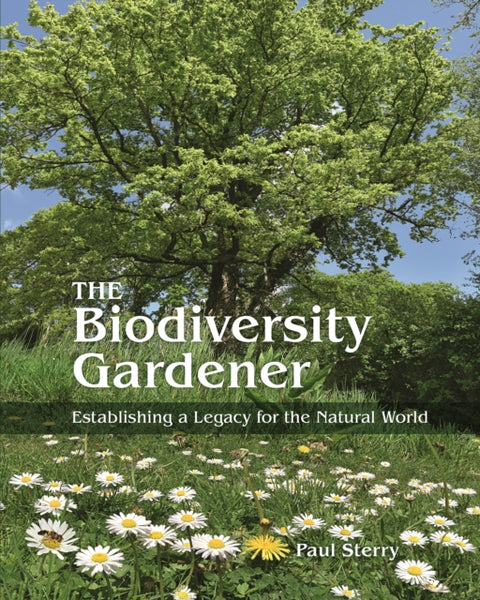 The Biodiversity Gardener : Establishing a Legacy for the Natural World-9780691245553