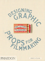 Fake Love Letters, Forged Telegrams, and Prison Escape Maps : Designing Graphic Props for Filmmaking-9780714879383