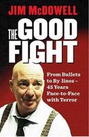 The Good Fight : From Bullets to By-lines: 45 Years Face-to-Face with Terror-9780717175727