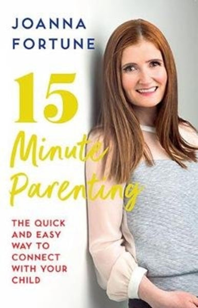 15-Minute Parenting : The Quick and Easy Way to Connect with Your Child-9780717180912