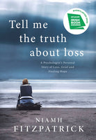 Tell Me the Truth About Loss : A Psychologist's Personal Story of Loss, Grief and Finding Hope-9780717183845