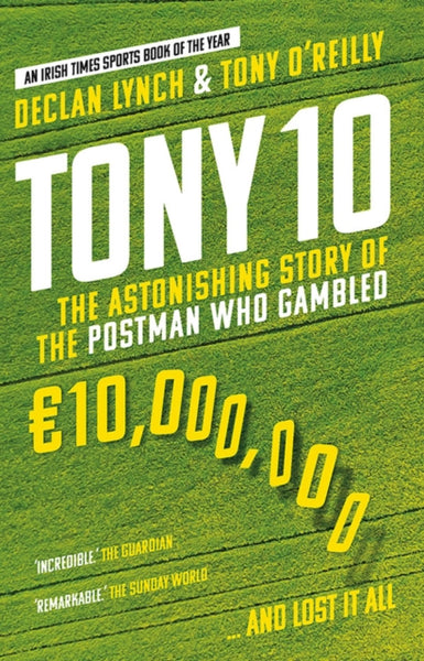 Tony 10 : The astonishing story of the postman who gambled EURO10,000,000 ... and lost it all-9780717185603