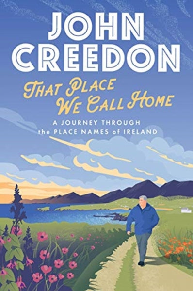 That Place We Call Home : A journey through the place names of Ireland-9780717189854