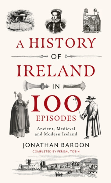 A History of Ireland in 100 Episodes : Ancient, Medieval and Modern Ireland-9780717190003