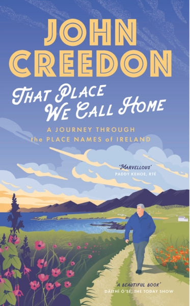 That Place We Call Home : A journey through the place names of Ireland-9780717192021