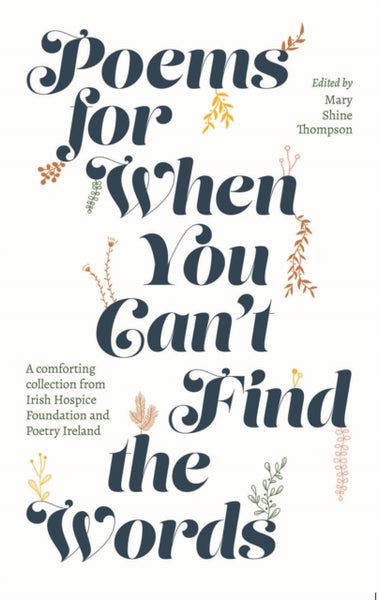 Poems for When You Can't Find the Words : A comforting collection from Irish Hospice Foundation-9780717193738