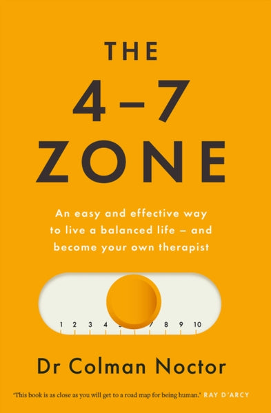 The 4-7 Zone : An easy and effective way to live a balanced life - and stay out of the therapist's office-9780717197323