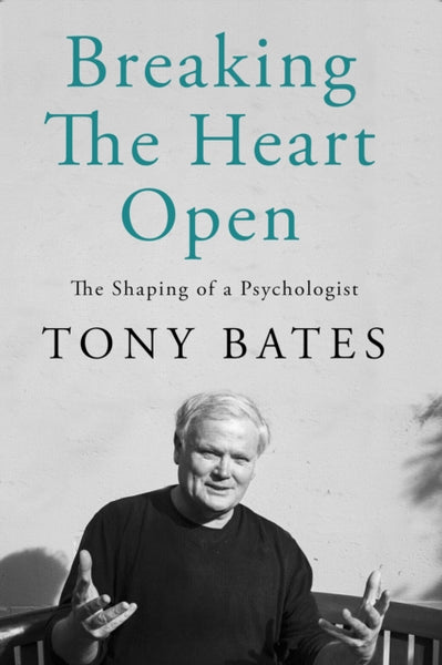 Breaking the Heart Open : The Shaping of a Psychologist-9780717199174