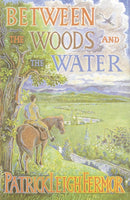 Between the Woods and the Water : On Foot to Constantinople from the Hook of Holland: The Middle Danube to the Iron Gates-9780719566967