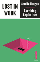 Lost in Work : Escaping Capitalism-9780745340913