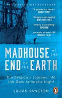 Madhouse at the End of the Earth : The Belgica's Journey into the Dark Antarctic Night-9780753553466
