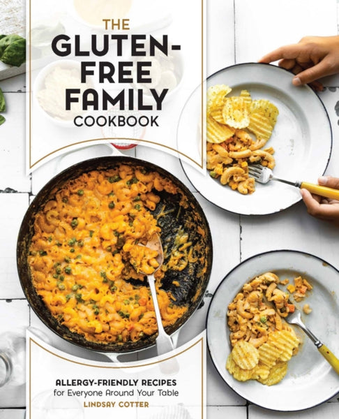 The Gluten-Free Family Cookbook : Allergy-Friendly Recipes for Everyone Around Your Table-9780760380901