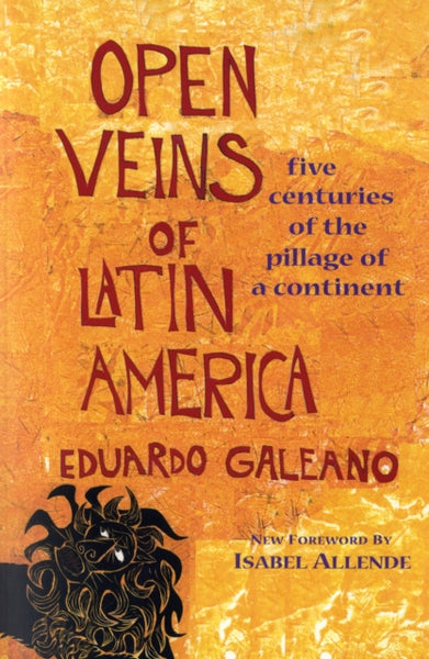 Open Veins of Latin America : Five Centuries of the Pillage of a Continent-9780853459910