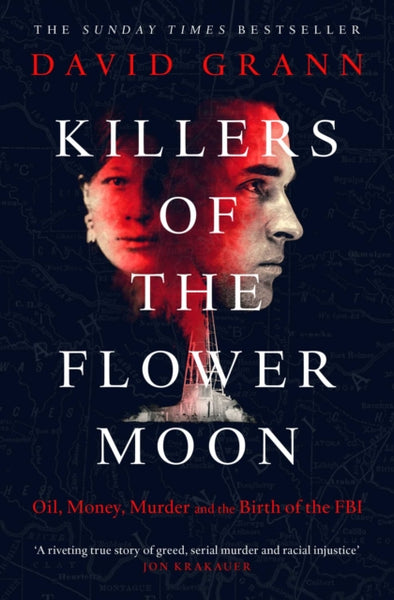 Killers of the Flower Moon : Oil, Money, Murder and the Birth of the FBI-9780857209030