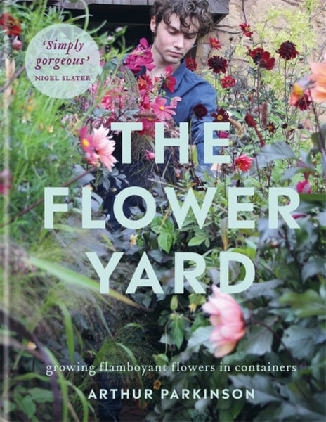 The Flower Yard : Growing Flamboyant Flowers in Containers-9780857839176