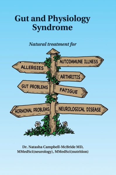 Gut And Physiology Syndrome. Natural treatment for allergies, autoimmune illness, arthritis, gut problems, fatigue, hormonal problems, neurological disease.-9780954852078