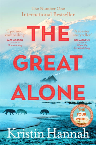 The Great Alone : A Story of Love, Heartbreak and Survival From the Worldwide Bestselling Author of The Four Winds-9781035030972