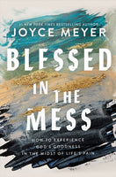Blessed in the Mess : How to Experience God's Goodness in the Midst of Life's Pain-9781399811422