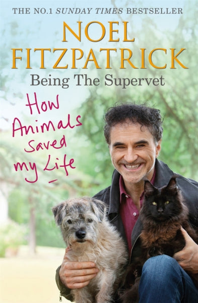 How Animals Saved My Life: Being the Supervet : The Number 1 Sunday Times Bestseller-9781409183815