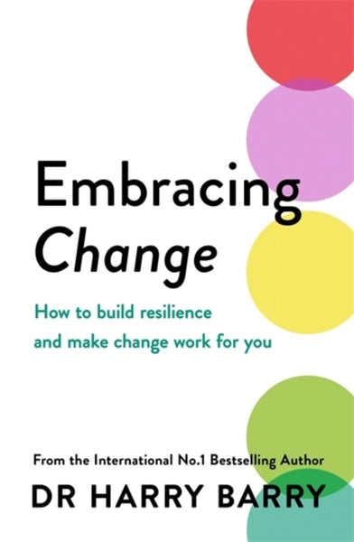 Embracing Change : How to build resilience and make change work for you-9781409199892