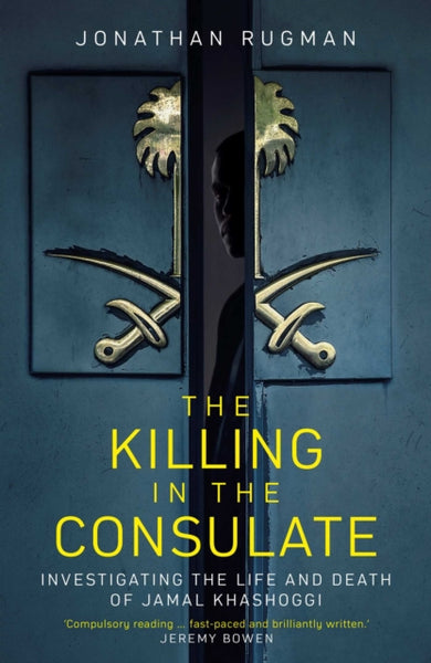 The Killing in the Consulate : Investigating the Life and Death of Jamal Khashoggi-9781471184758