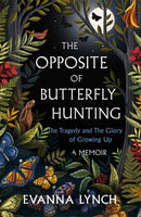 The Opposite of Butterfly Hunting : The Glory and Tragedy of Growing Up: A Memoir-9781472283023