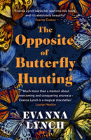 The Opposite of Butterfly Hunting : A powerful memoir of overcoming an eating disorder-9781472283054