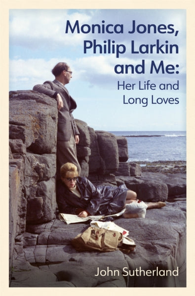 Monica Jones, Philip Larkin and Me : Her Life and Long Loves-9781474620208