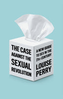 The Case Against the Sexual Revolution-9781509549993