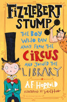 Fizzlebert Stump : The Boy Who Ran Away From the Circus (and joined the library)-9781526612038