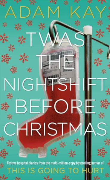 Twas The Nightshift Before Christmas : Festive hospital diaries from the author of million-copy hit This is Going to Hurt-9781529018585