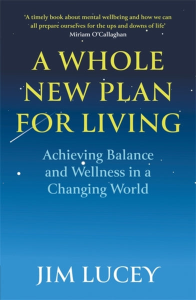 A Whole New Plan for Living : Achieving Balance and Wellness in a Changing World-9781529345650
