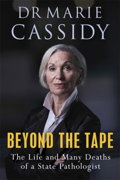 Beyond the Tape : The Life and Many Deaths of a State Pathologist-9781529352573