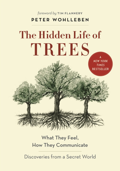 The Hidden Life of Trees : What They Feel, How They CommunicateA Discoveries from a Secret World-9781771642484