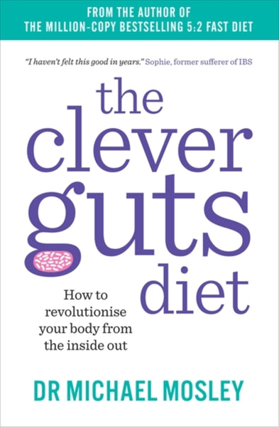The Clever Guts Diet : How to revolutionise your body from the inside out-9781780723044