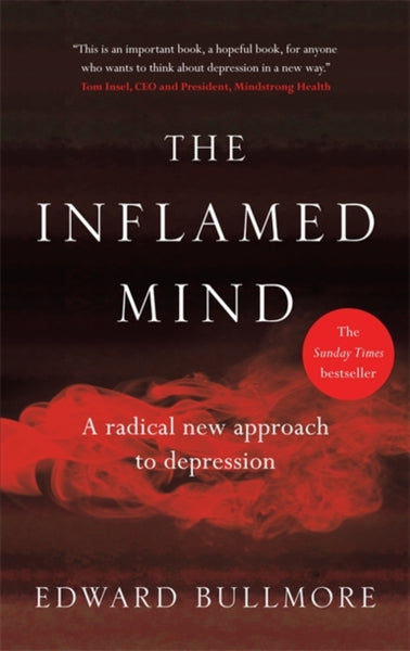 The Inflamed Mind : A radical new approach to depression-9781780723501