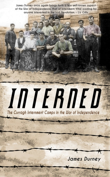 Interned : The Curragh Internment Camps in the War of Independence-9781781175880