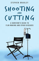 Shooting and Cutting : A Survivor's Guide to Film-making and Other Diseases-9781781176764