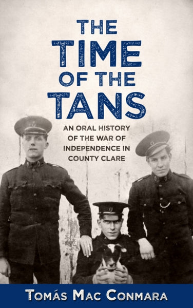 The Time of the Tans : An Oral History of the War of Independence in County Clare-9781781178133