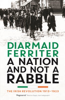 A Nation and not a Rabble : The Irish Revolution 1913-23-9781781250426