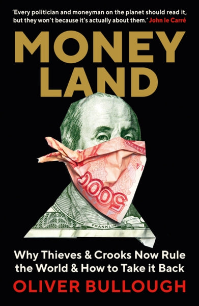 Moneyland : Why Thieves And Crooks Now Rule The World And How To Take It Back-9781781257937
